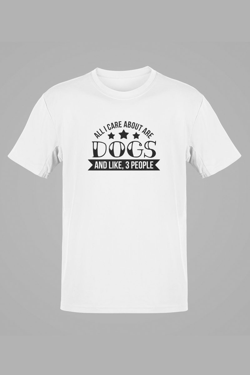 All I Care About Are Dogs – White Tee