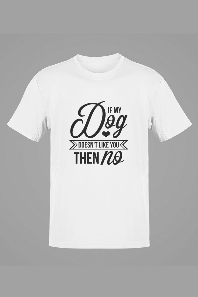 If My Dog Doesn’t Like You, Then No – White Tee